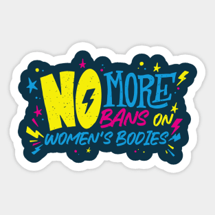 No More Bans on Women's Bodies // Reproductive Rights // Womens Rights Are Human Rights Sticker